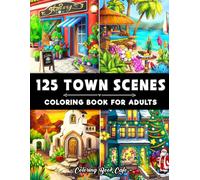 125 Town Scenes: A Coloring Book for Adults Featuring 125 Beautiful Town Designs for Stress Relief and Relaxation