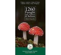 Libri 1260 Funghi Della Provincia Di Belluno. Atlante Fotografico