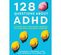128 Questions about ADHD: A Guided Self-Discovery Journey to Look Back and Move Forward