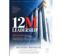 12M Leadership: Twelve Essentials for Building Thriving Churches That Mobilize Every Member for Ministry According to Their God-given Design and Destiny