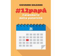 #12PAPÀ. CALENDARIO DELLA PATERNITÀ - Salzano Giovanni - 2021 - Ultra