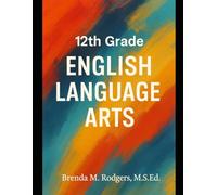 12th Grade English Language Arts: A Complete College-Ready Curriculum