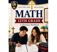 12th Grade Math: A Christian Homeschool Math Workbook with Step-by-Step Lessons, Practice Problems, and Answer Key