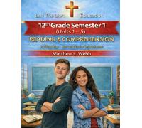 12th Grade Reading and Comprehension - Semester 1 Units (1 - 6): A Christian Homeschool Workbook