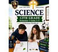 12th Grade Science - Semester 1 Units (1-5): A Christian Homeschool Workbook