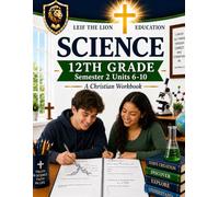 12th Grade Science - Semester 2 Units (6-10): A Christian Homeschool Workbook