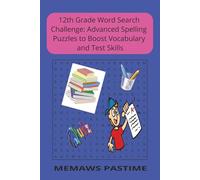 12th Grade Word Search Challenge: Advanced Spelling Puzzles to Boost Vocabulary and Test Skills: Packed with Difficult Words to Sharpen Spelling, ... for seniors, college prep, 11th grade prep