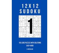 12x12 Sudoku: 150 Logic Puzzles With Solutions
