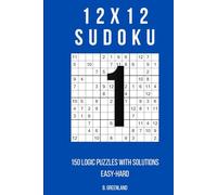 12x12 Sudoku: 150 Logic Puzzles With Solutions
