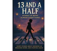 13 and a Half: Stories of Being Almost Everything