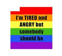 13 cm x 12,7 cm per Sono stanco e arrabbiato ma qualcuno dovrebbe essere auto