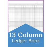 13 Column Ledger Book: Accounting Ledger Book for Small Business and Personal Finance, Eight Column Ledger Notebook for Bookkeeping, 100 Pages