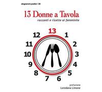 13 donne a tavola. Racconti e ricette al femminile