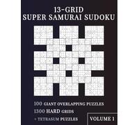 13-Grid Super Samurai Sudoku: Volume 1: 100 Giant Overlapping Puzzles + Exclusive TETRASUM Puzzles, Large Print Logic Brain Challenge for Adults and Seniors