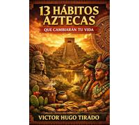 13 HÁBITOS AZTECAS QUE CAMBIARÁN TU VIDA