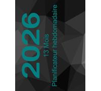 13 Mois Planificateur hebdomadaire Déc. 2025 - Déc. 2026: Un organisateur pratique pour vous aider à planifier vos journées.