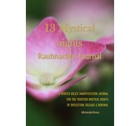 13 Mystical Nights Rauhnächte: A winter solice Manifestation Journal for the 13 Magical Nights of reflection, release & Renewal