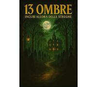13 Ombre - Incubi all’Ora delle Streghe: Tredici inquietanti racconti dell’orrore per notti insonni