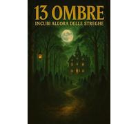 13 Ombre - Incubi all’Ora delle Streghe: Tredici inquietanti racconti dell’orrore per notti insonni