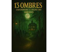 13 Ombres - Cauchemars à l’Heure des Sorcières: Treize récits d’horreur captivants pour des nuits sans sommeil