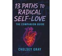 13 Paths to Radical Self-Love: The Companion Guide
