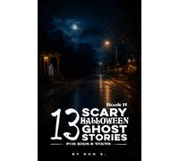 13 Scary Halloween Ghost Stories for Kids & Teens II: Haunted Keys, Porch Light Games, Black Cat Shortcuts, Wrong Jack-o’-Lanterns, Whispering Walls, ... & Other Spooky Tales for Ages 10-13 & Beyond