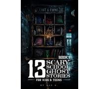13 Scary School Ghost Stories for Kids & Teens I: The Janitor’s Master Key, The Missing Yearbook, The Homework App, The Lost & Found, The Final Bell, ... Other Spooky Stories for Ages 10-13 & Beyond