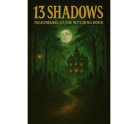 13 Shadows - Nightmares at the Witching Hour: Thirteen gripping horror stories for sleepless nights