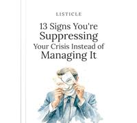 13 Signs You're Suppressing Your Crisis Instead of Managing It: Recognize Hidden Stress, Face Difficult Emotions, and Take Healthier Steps Before They Affect Your Life and Relationships