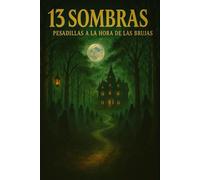 13 Sombras - Pesadillas a la Hora de las Brujas: Trece inquietantes relatos de terror para noches en vela