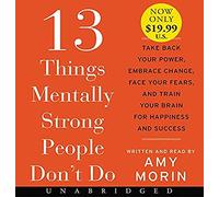 13 Things Mentally Strong People Don't Do Low Price CD: Take Back Your Power, Embrace Change, Face Your Fears, and Train Your Brain for Happiness and Success