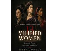 13 Vilified Women: Lessons in Power Perception, and Control