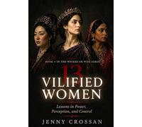 13 Vilified Women: Lessons in Power Perception, and Control