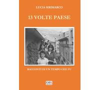 13 volte paese. Racconti di un tempo che fu