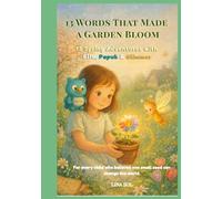 13 Words That Made a Garden Bloom: 13 Spring Adventures with Ella, Papuk & Glimmer