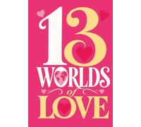 13 Worlds of Love: A Journey Through Love, Loss, and Gratitude