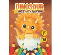 130 BOLD AND EASY DINOSAUR COLORING BOOK: Simple and Cute Dino Pages for Kids Ages 3-8 | Fun Activity Book for Toddlers, Preschool & Kindergarten