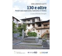130 e oltre. Pensieri sulla cooperazione, l'autonomia e il Trentino
