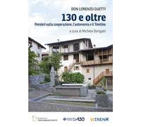 130 e oltre. Pensieri sulla cooperazione, l'autonomia e il Trentino