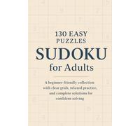 130 Easy Sudoku Puzzles for Adults: A beginner-friendly collection with clear grids, relaxed practice, and complete solutions for confident solving