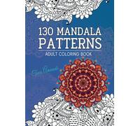 130 Mandala Patterns Adult Coloring Book: Stress Relieving & Anxiety Relief Designs for Mindful Relaxation, An Amazing Journey to Your Heart and Soul