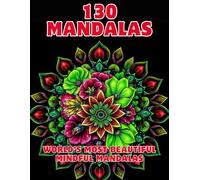 130 Mandalas World’s Most Beautiful, Mindful Mandalas: For Stress Relief and Relaxation Bold and easy mindful patterns adult coloring book