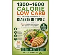 1300-1600 CALORIE LOW CARB per Chi Convive con il DIABETE DI TIPO 2: Programma Alimentare di 8 Settimane con 90 Ricette a Basso Indice Glicemico, Menu ... Pratici per uno Stile Alimentare Equilibrato