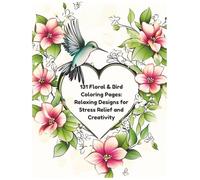 131 Floral & Bird Coloring Pages: Relaxing Nature Designs for Stress Relief and Creativity
