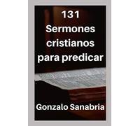 131 Sermones cristianos para predicar: Estudios bíblicos para enseñar