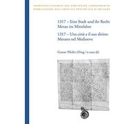 1317. Eine Stadt und ihr Recht: Meran im Mittelalter-Una città e il suo diritto: Merano nel Medioevo. Ediz. bilingue