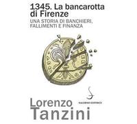 1345. La bancarotta di Firenze. Una storia di banchieri, fallimenti e finanza