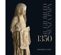 1350. Il Giubileo senza Papa. Ediz. a colori