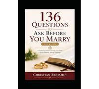 136 Questions to Ask Before You Marry (Workbook): Visualize your marriage before you enter into it, get it right and live your best life - for intending couples