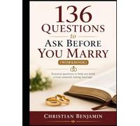 136 Questions to Ask Before You Marry (Workbook): Visualize your marriage before you enter into it, get it right and live your best life - for intending couples